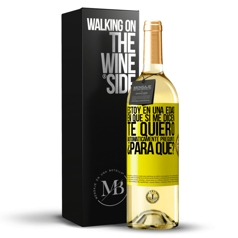 29,95 € Envío gratis | Vino Blanco Edición WHITE Estoy en una edad en que si me dicen, te quiero automáticamente pregunto ¿Para qué? Etiqueta Amarilla. Etiqueta personalizable Vino joven Cosecha 2024 Verdejo