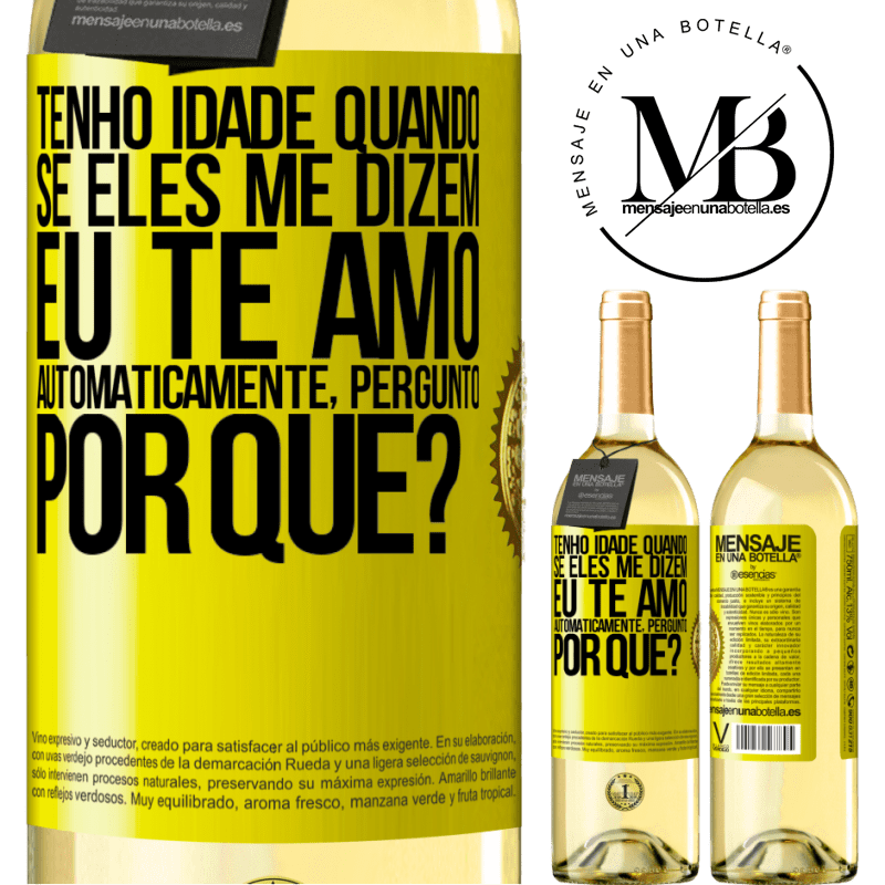 29,95 € Envio grátis | Vinho branco Edição WHITE Tenho idade quando, se eles me dizem, eu te amo automaticamente, pergunto, por quê? Etiqueta Amarela. Etiqueta personalizável Vinho jovem Colheita 2024 Verdejo