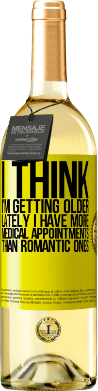 29,95 € Бесплатная доставка | Белое вино Издание WHITE Я думаю, что я становлюсь старше. В последнее время у меня больше медицинских приемов, чем романтических Желтая этикетка. Настраиваемая этикетка Молодое вино Урожай 2025 Verdejo