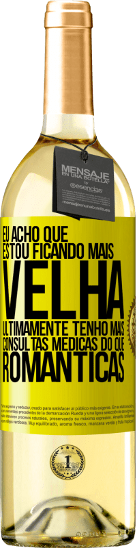 29,95 € | Vinho branco Edição WHITE Eu acho que estou ficando mais velha. Ultimamente tenho mais consultas médicas do que românticas Etiqueta Amarela. Etiqueta personalizável Vinho jovem Colheita 2024 Verdejo