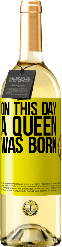 29,95 € Free Shipping | White Wine WHITE Edition On this day a queen was born Yellow Label. Customizable label Young wine Harvest 2025 Verdejo
