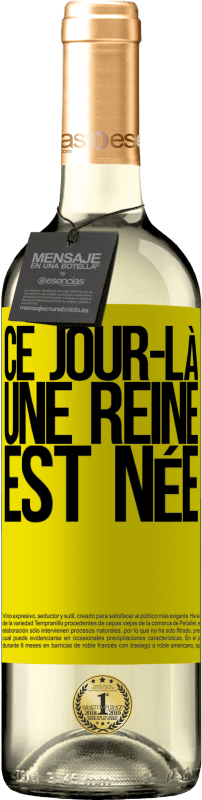 29,95 € | Vin blanc Édition WHITE Ce jour-là, une reine est née Étiquette Jaune. Étiquette personnalisable Vin jeune Récolte 2024 Verdejo