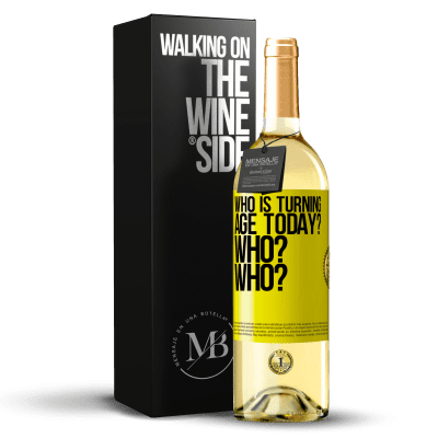 «Who is turning age today? Who? Who?» WHITE Edition