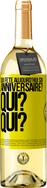 29,95 € | Vin blanc Édition WHITE Qui fête aujourd'hui son anniversaire? Qui? Qui? Étiquette Jaune. Étiquette personnalisable Vin jeune Récolte 2024 Verdejo