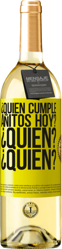 «¿Quién cumple añitos hoy?¿Quién?¿Quién?» Edición WHITE