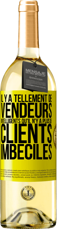 29,95 € Envoi gratuit | Vin blanc Édition WHITE Il y a tellement de vendeurs intelligents qu'il n'y a plus de clients imbéciles Étiquette Jaune. Étiquette personnalisable Vin jeune Récolte 2025 Verdejo