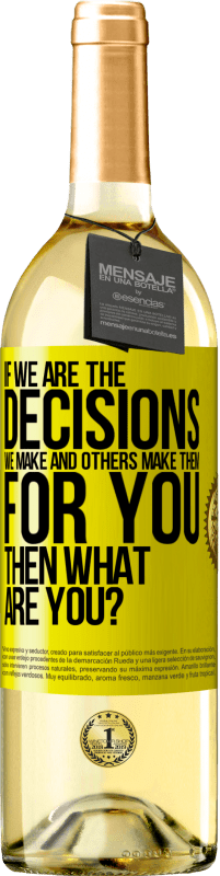 29,95 € Free Shipping | White Wine WHITE Edition If we are the decisions we make and others make them for you, then what are you? Yellow Label. Customizable label Young wine Harvest 2023 Verdejo