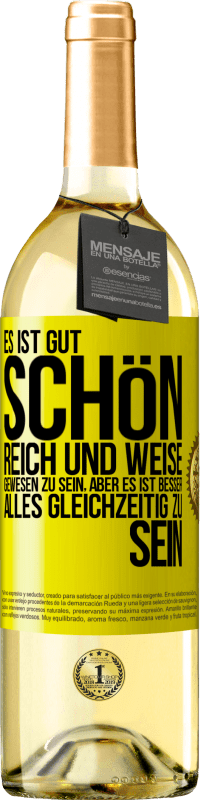 Kostenloser Versand | Weißwein WHITE Ausgabe Es ist gut, schön, reich und weise gewesen zu sein, aber es ist besser, alles gleichzeitig zu sein Gelbes Etikett. Anpassbares Etikett Junger Wein Ernte 2023 Verdejo