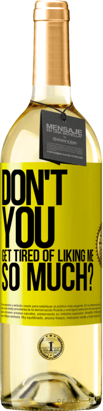 Free Shipping | White Wine WHITE Edition Don't you get tired of liking me so much? Yellow Label. Customizable label Young wine Harvest 2023 Verdejo