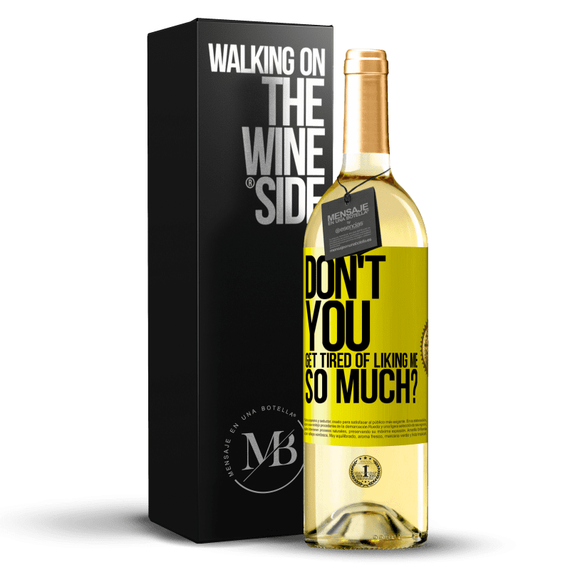29,95 € Free Shipping | White Wine WHITE Edition Don't you get tired of liking me so much? Yellow Label. Customizable label Young wine Harvest 2023 Verdejo