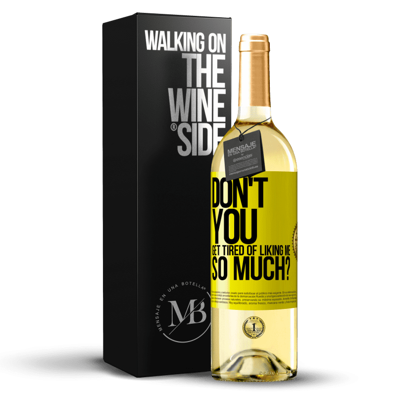 29,95 € Free Shipping | White Wine WHITE Edition Don't you get tired of liking me so much? Yellow Label. Customizable label Young wine Harvest 2024 Verdejo