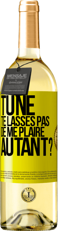 29,95 € Envoi gratuit | Vin blanc Édition WHITE Tu ne te lasses pas de me plaire autant? Étiquette Jaune. Étiquette personnalisable Vin jeune Récolte 2025 Verdejo