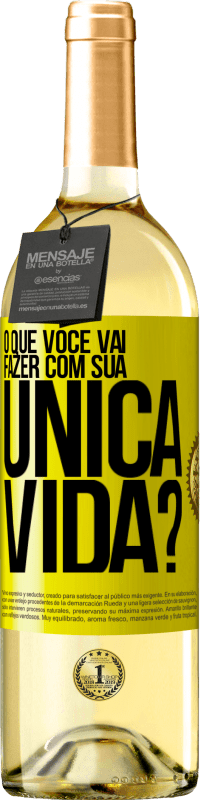 «O que você vai fazer com sua única vida?» Edição WHITE