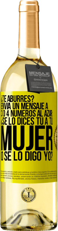 29,95 € Envío gratis | Vino Blanco Edición WHITE ¿Te aburres? Envía un mensaje a 3 o 4 números al azar: ¿Se lo dices tú a tu mujer o se lo digo yo? Etiqueta Amarilla. Etiqueta personalizable Vino joven Cosecha 2025 Verdejo