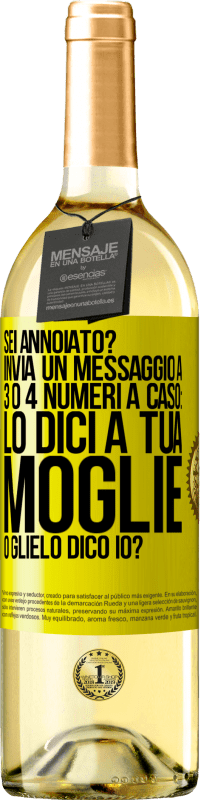 29,95 € Spedizione Gratuita | Vino bianco Edizione WHITE Sei annoiato Invia un messaggio a 3 o 4 numeri a caso: lo dici a tua moglie o glielo dico io? Etichetta Gialla. Etichetta personalizzabile Vino giovane Raccogliere 2023 Verdejo