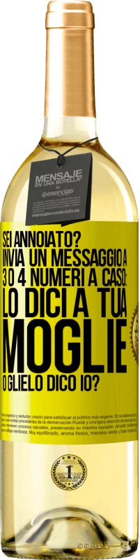 29,95 € Spedizione Gratuita | Vino bianco Edizione WHITE Sei annoiato Invia un messaggio a 3 o 4 numeri a caso: lo dici a tua moglie o glielo dico io? Etichetta Gialla. Etichetta personalizzabile Vino giovane Raccogliere 2025 Verdejo