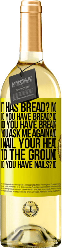 «It has Bread? No. Do you have bread? No. Do you have bread? You ask me again and I nail your head to the ground. Do you have» WHITE Edition