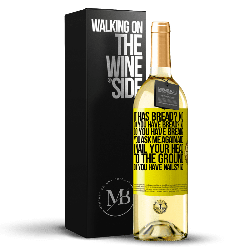 29,95 € Free Shipping | White Wine WHITE Edition It has Bread? No. Do you have bread? No. Do you have bread? You ask me again and I nail your head to the ground. Do you have Yellow Label. Customizable label Young wine Harvest 2025 Verdejo