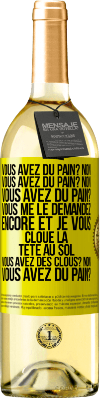 29,95 € Envoi gratuit | Vin blanc Édition WHITE Vous avez du pain? Non. Vous avez du pain? Non. Vous avez du pain? Vous me le demandez encore et je vous cloue la tête au sol. V Étiquette Jaune. Étiquette personnalisable Vin jeune Récolte 2023 Verdejo