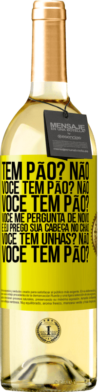 29,95 € Envio grátis | Vinho branco Edição WHITE Tem pão? Não. Você tem pão? Não. Você tem pão? Você me pergunta de novo e eu prego sua cabeça no chão. Você tem unhas? Não Etiqueta Amarela. Etiqueta personalizável Vinho jovem Colheita 2023 Verdejo