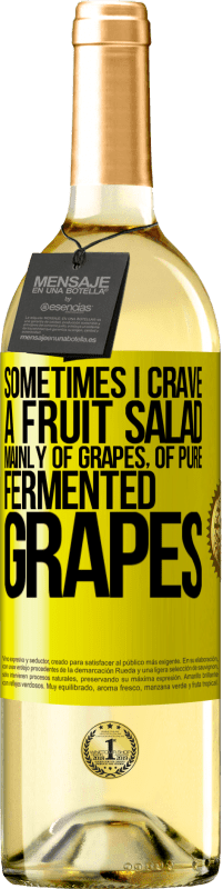 «Sometimes I crave a fruit salad, mainly of grapes, of pure fermented grapes» WHITE Edition