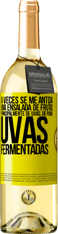 «A veces se me antoja una ensalada de frutas, principalmente de uvas, de puras uvas fermentadas» Edición WHITE