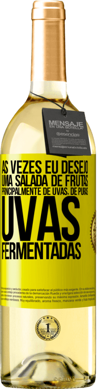 Envio grátis | Vinho branco Edição WHITE Às vezes eu desejo uma salada de frutas, principalmente de uvas, de uvas puras fermentadas Etiqueta Amarela. Etiqueta personalizável Vinho jovem Colheita 2023 Verdejo