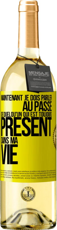 Envoi gratuit | Vin blanc Édition WHITE Maintenant je dois parler au passé de quelqu'un qui est toujours présent dans ma vie Étiquette Jaune. Étiquette personnalisable Vin jeune Récolte 2023 Verdejo