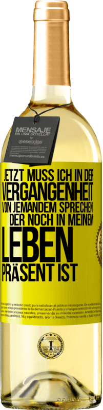 Kostenloser Versand | Weißwein WHITE Ausgabe Jetzt muss ich in der Vergangenheit von jemandem sprechen, der noch in meinem Leben präsent ist Gelbes Etikett. Anpassbares Etikett Junger Wein Ernte 2023 Verdejo