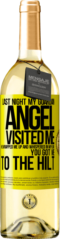 29,95 € | White Wine WHITE Edition Last night my guardian angel visited me. He wrapped me up and whispered in my ear: You got me to the hilt Yellow Label. Customizable label Young wine Harvest 2023 Verdejo