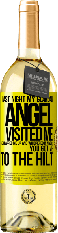 29,95 € | White Wine WHITE Edition Last night my guardian angel visited me. He wrapped me up and whispered in my ear: You got me to the hilt Yellow Label. Customizable label Young wine Harvest 2024 Verdejo