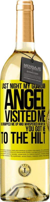 29,95 € Free Shipping | White Wine WHITE Edition Last night my guardian angel visited me. He wrapped me up and whispered in my ear: You got me to the hilt Yellow Label. Customizable label Young wine Harvest 2025 Verdejo