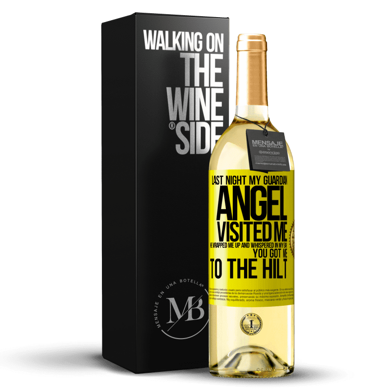 29,95 € Free Shipping | White Wine WHITE Edition Last night my guardian angel visited me. He wrapped me up and whispered in my ear: You got me to the hilt Yellow Label. Customizable label Young wine Harvest 2025 Verdejo