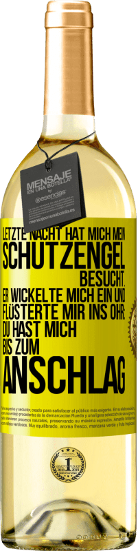 29,95 € | Weißwein WHITE Ausgabe Letzte Nacht hat mich mein Schutzengel besucht. Er wickelte mich ein und flüsterte mir ins Ohr: Du hast mich bis zum Anschlag Gelbes Etikett. Anpassbares Etikett Junger Wein Ernte 2024 Verdejo