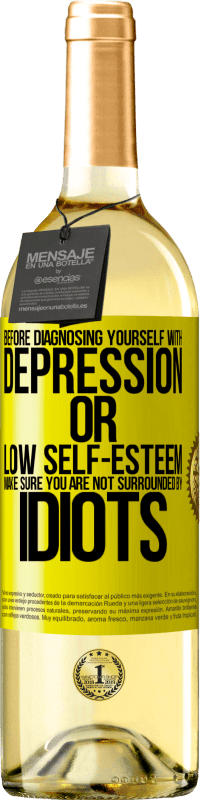 29,95 € | White Wine WHITE Edition Before diagnosing yourself with depression or low self-esteem, make sure you are not surrounded by idiots Yellow Label. Customizable label Young wine Harvest 2023 Verdejo