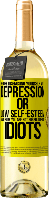 29,95 € Free Shipping | White Wine WHITE Edition Before diagnosing yourself with depression or low self-esteem, make sure you are not surrounded by idiots Yellow Label. Customizable label Young wine Harvest 2025 Verdejo