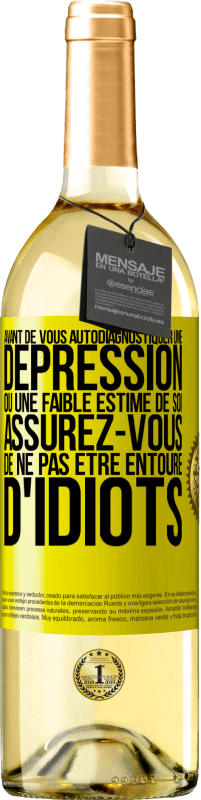 29,95 € | Vin blanc Édition WHITE Avant de vous autodiagnostiquer une dépression ou une faible estime de soi, assurez-vous de ne pas être entouré d'idiots Étiquette Jaune. Étiquette personnalisable Vin jeune Récolte 2024 Verdejo