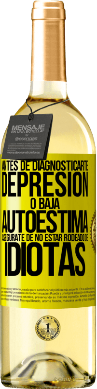 29,95 € | Vino Blanco Edición WHITE Antes de diagnosticarte depresión o baja autoestima, asegúrate de no estar rodeado de idiotas Etiqueta Amarilla. Etiqueta personalizable Vino joven Cosecha 2024 Verdejo