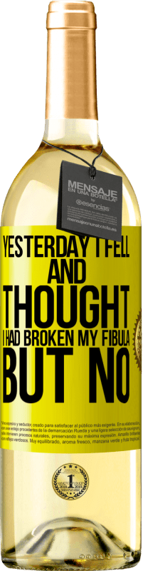 29,95 € Free Shipping | White Wine WHITE Edition Yesterday I fell and thought I had broken my fibula. But no Yellow Label. Customizable label Young wine Harvest 2025 Verdejo