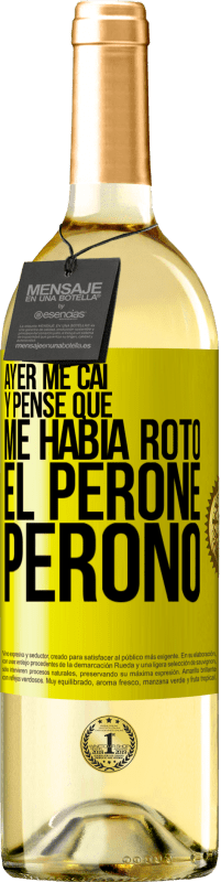 «Ayer me caí y pensé que me había roto el peroné. Peronó» Edición WHITE