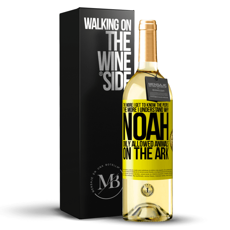 29,95 € Free Shipping | White Wine WHITE Edition The more I get to know the people, the more I understand why Noah only allowed animals on the ark Yellow Label. Customizable label Young wine Harvest 2023 Verdejo