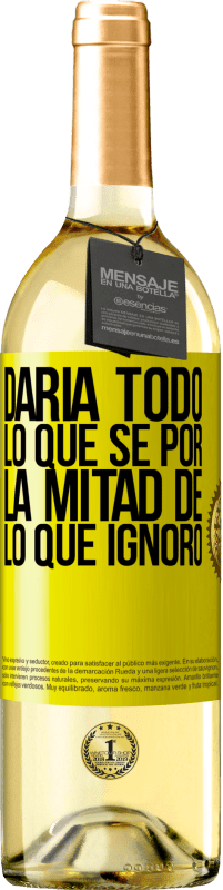 29,95 € Envío gratis | Vino Blanco Edición WHITE Daría todo lo que sé por la mitad de lo que ignoro Etiqueta Amarilla. Etiqueta personalizable Vino joven Cosecha 2024 Verdejo