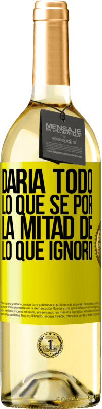 29,95 € Envío gratis | Vino Blanco Edición WHITE Daría todo lo que sé por la mitad de lo que ignoro Etiqueta Amarilla. Etiqueta personalizable Vino joven Cosecha 2025 Verdejo