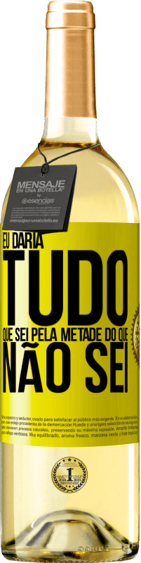 29,95 € Envio grátis | Vinho branco Edição WHITE Eu daria tudo que sei pela metade do que não sei Etiqueta Amarela. Etiqueta personalizável Vinho jovem Colheita 2024 Verdejo