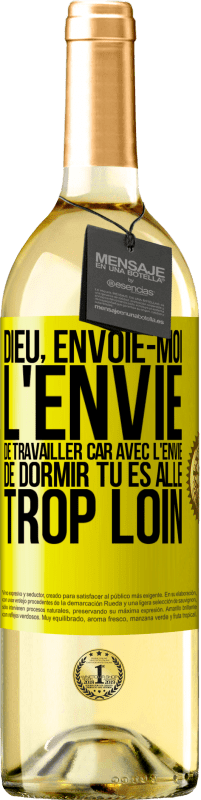 29,95 € | Vin blanc Édition WHITE Dieu, envoie-moi l'envie de travailler car avec l'envie de dormir tu es allé trop loin Étiquette Jaune. Étiquette personnalisable Vin jeune Récolte 2024 Verdejo