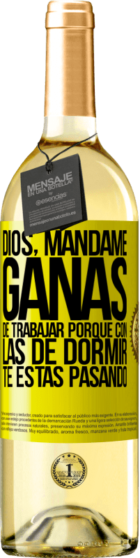 29,95 € Envío gratis | Vino Blanco Edición WHITE Dios, mándame ganas de trabajar porque con las de dormir te estás pasando Etiqueta Amarilla. Etiqueta personalizable Vino joven Cosecha 2025 Verdejo