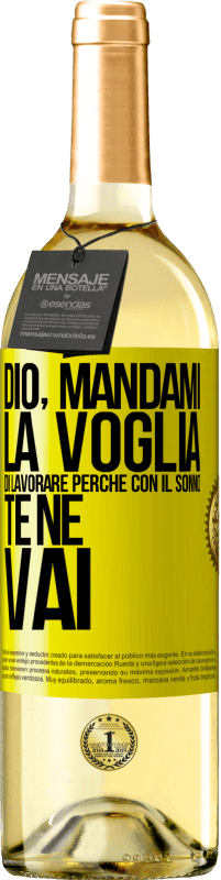 29,95 € | Vino bianco Edizione WHITE Dio, mandami la voglia di lavorare perché con il sonno te ne vai Etichetta Gialla. Etichetta personalizzabile Vino giovane Raccogliere 2024 Verdejo