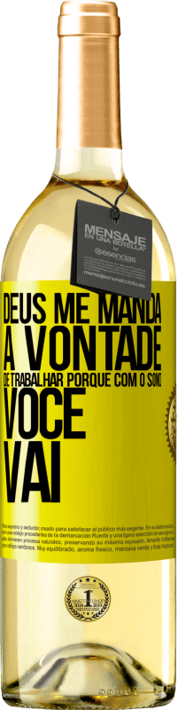 29,95 € | Vinho branco Edição WHITE Deus me manda a vontade de trabalhar porque com o sono voce vai Etiqueta Amarela. Etiqueta personalizável Vinho jovem Colheita 2024 Verdejo