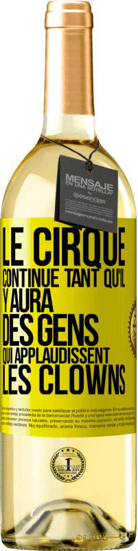 Envoi gratuit | Vin blanc Édition WHITE Le cirque continue tant qu'il y aura des gens qui applaudissent les clowns Étiquette Jaune. Étiquette personnalisable Vin jeune Récolte 2023 Verdejo