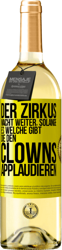 Kostenloser Versand | Weißwein WHITE Ausgabe Der Zirkus macht weiter, solange es welche gibt, die den Clowns applaudieren Gelbes Etikett. Anpassbares Etikett Junger Wein Ernte 2023 Verdejo